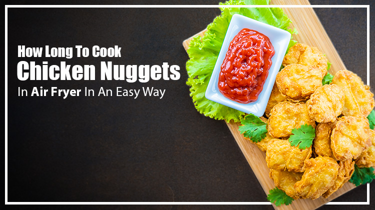 How Long To Cook Chicken Nuggets In Air Fryer